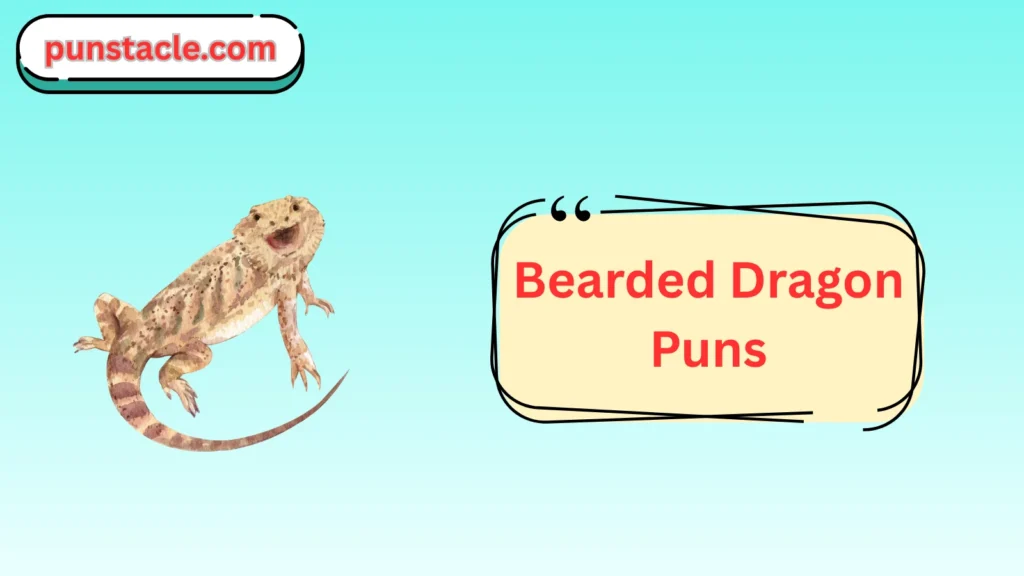 Bearded Dragon Puns