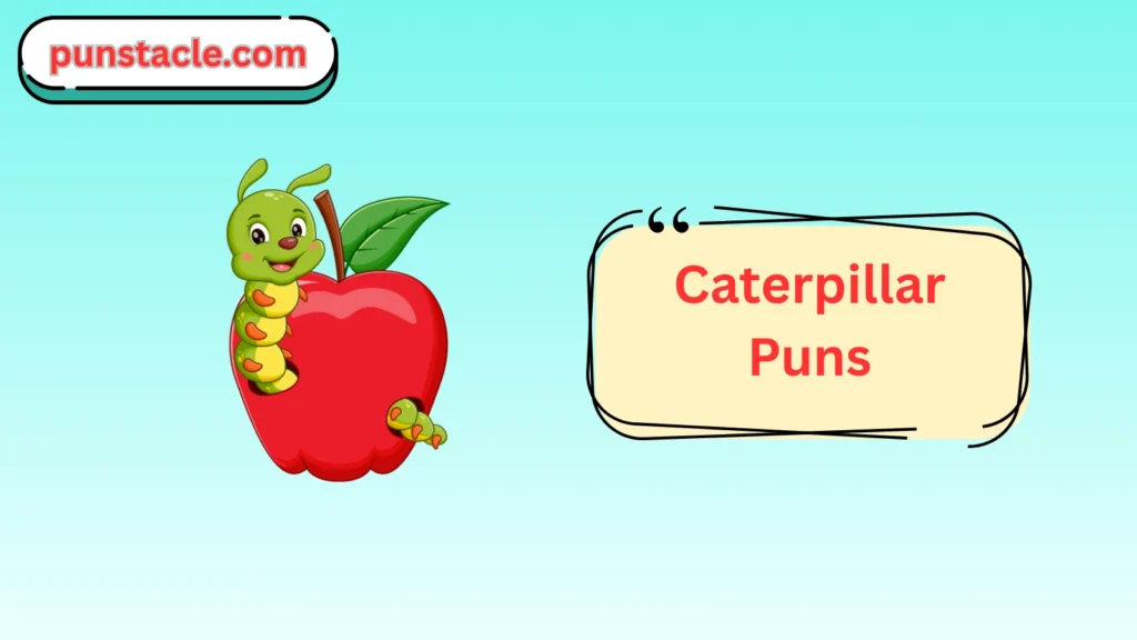 Caterpillar Puns & Captions