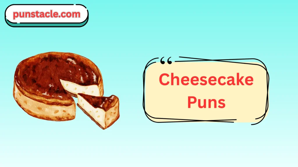 Cheesecake Puns