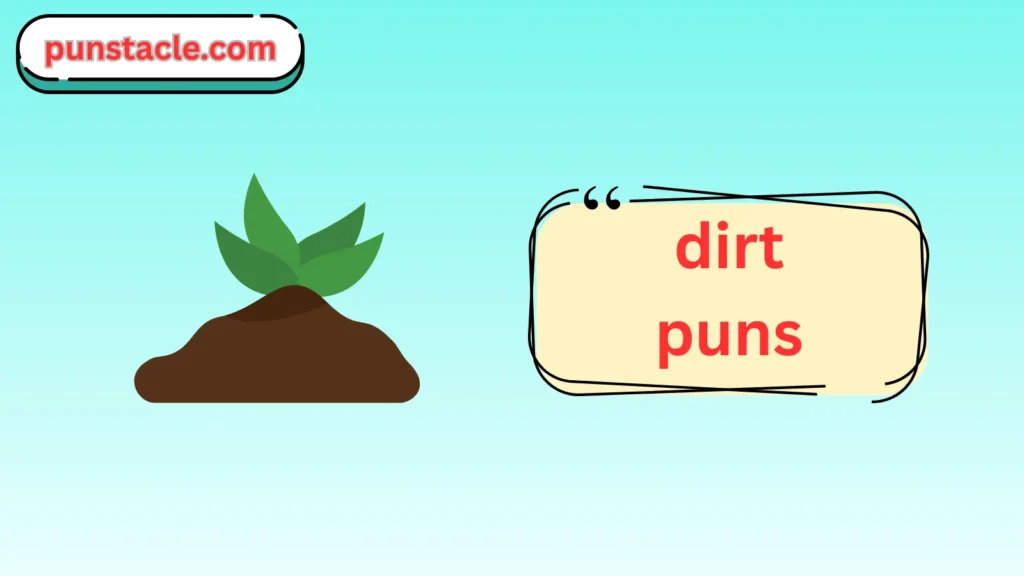 Dirt Puns & Captions