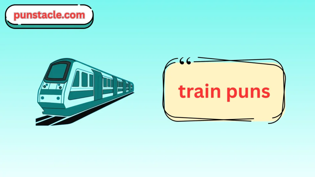 Train Puns & Captions