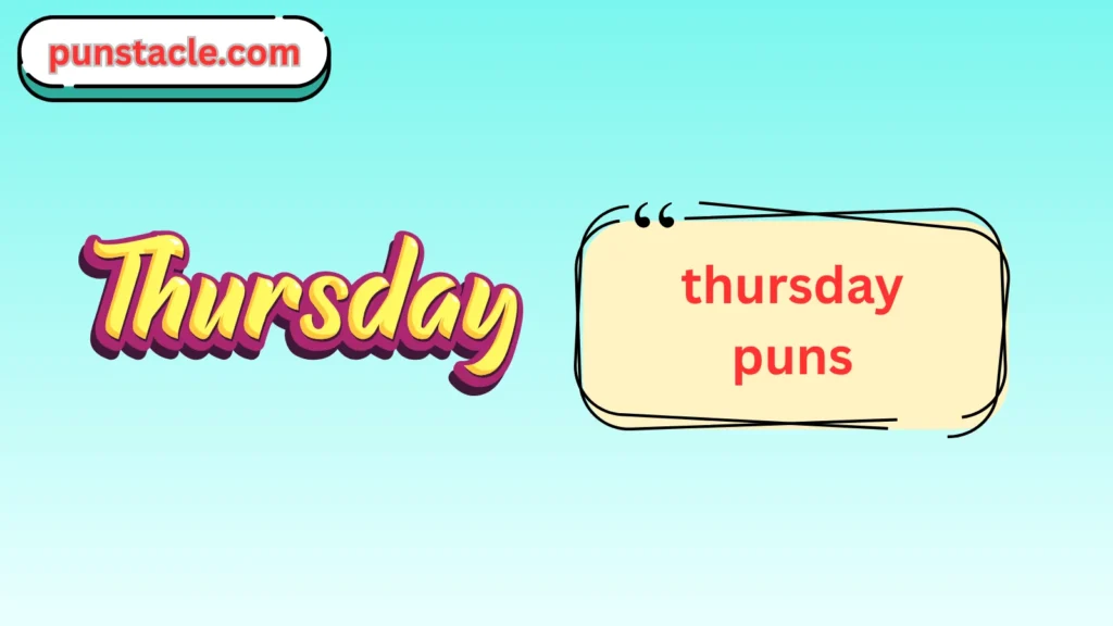 Thursday Puns & Captions