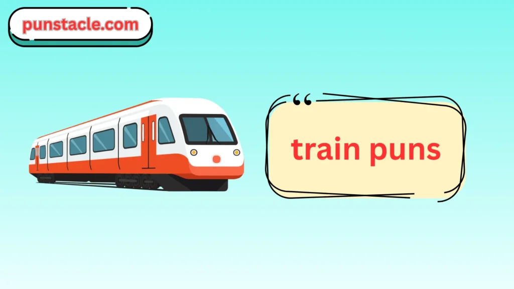 Train Puns for Fast Laughs
