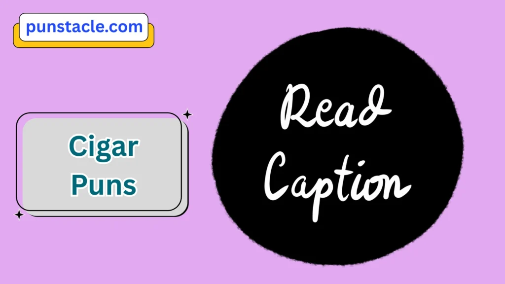 Cigar Puns & Captions