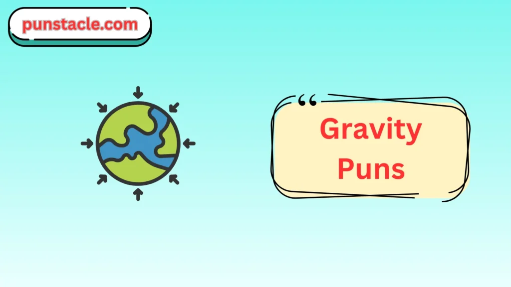 Gravity Puns for Fast Laughs