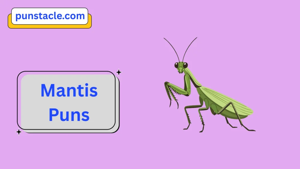 Mantis Puns & Captions